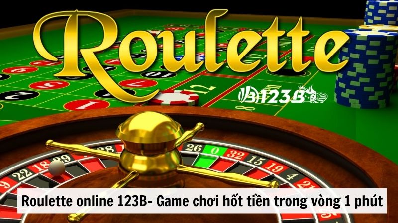 Roulette online 123B- Game chơi hốt tiền trong vòng 1 phút